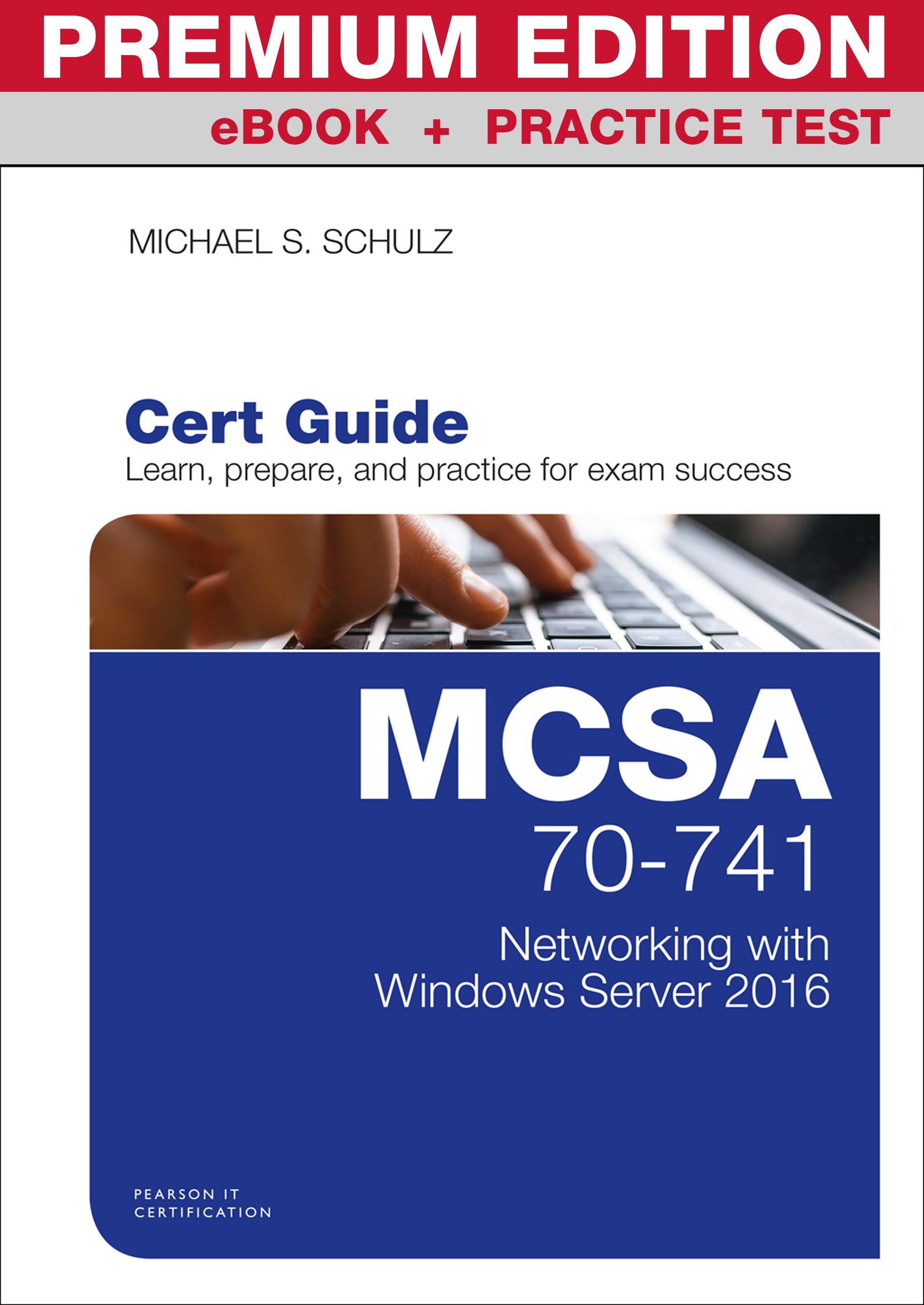 MCSA 70-741 Cert Guide Premium Edition and Practice Tests: Networking with Windows Server 2016
