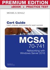 MCSA 70-741 Cert Guide Premium Edition and Practice Tests: Networking with Windows Server 2016