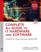 Complete A+ Guide to IT Hardware and Software: CompTIA A+ Exams 220-1201 & 220-1202, 10th Edition
